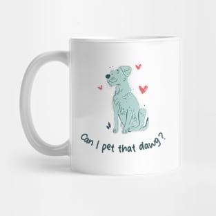 can i pet that dawg Mug